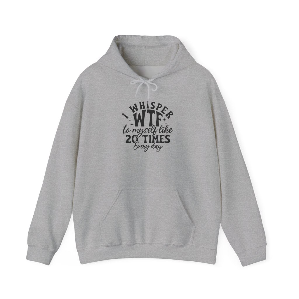 Funny 'I Whisper WTF to Myself Like 20 Times Every Day' Hoodie