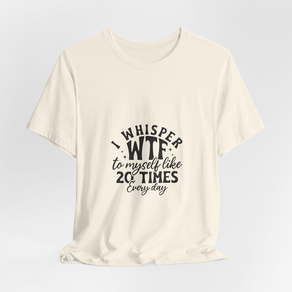 WTF to Myself Tee – Funny Daily Relatable Graphic T-Shirt
