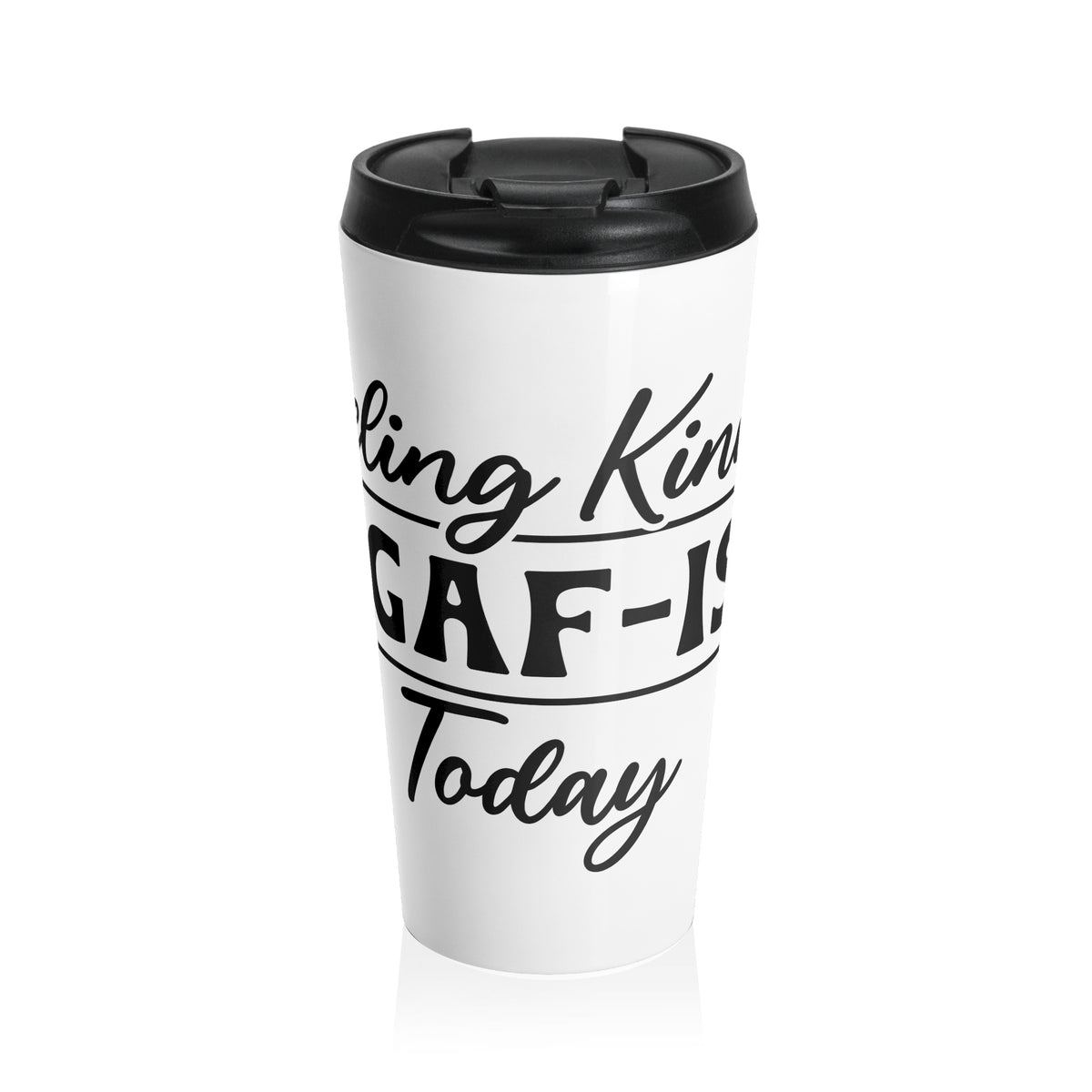 Stainless Steel Travel Mug — 'King of Gaf-ish Today' Funny Coffee Tumbler