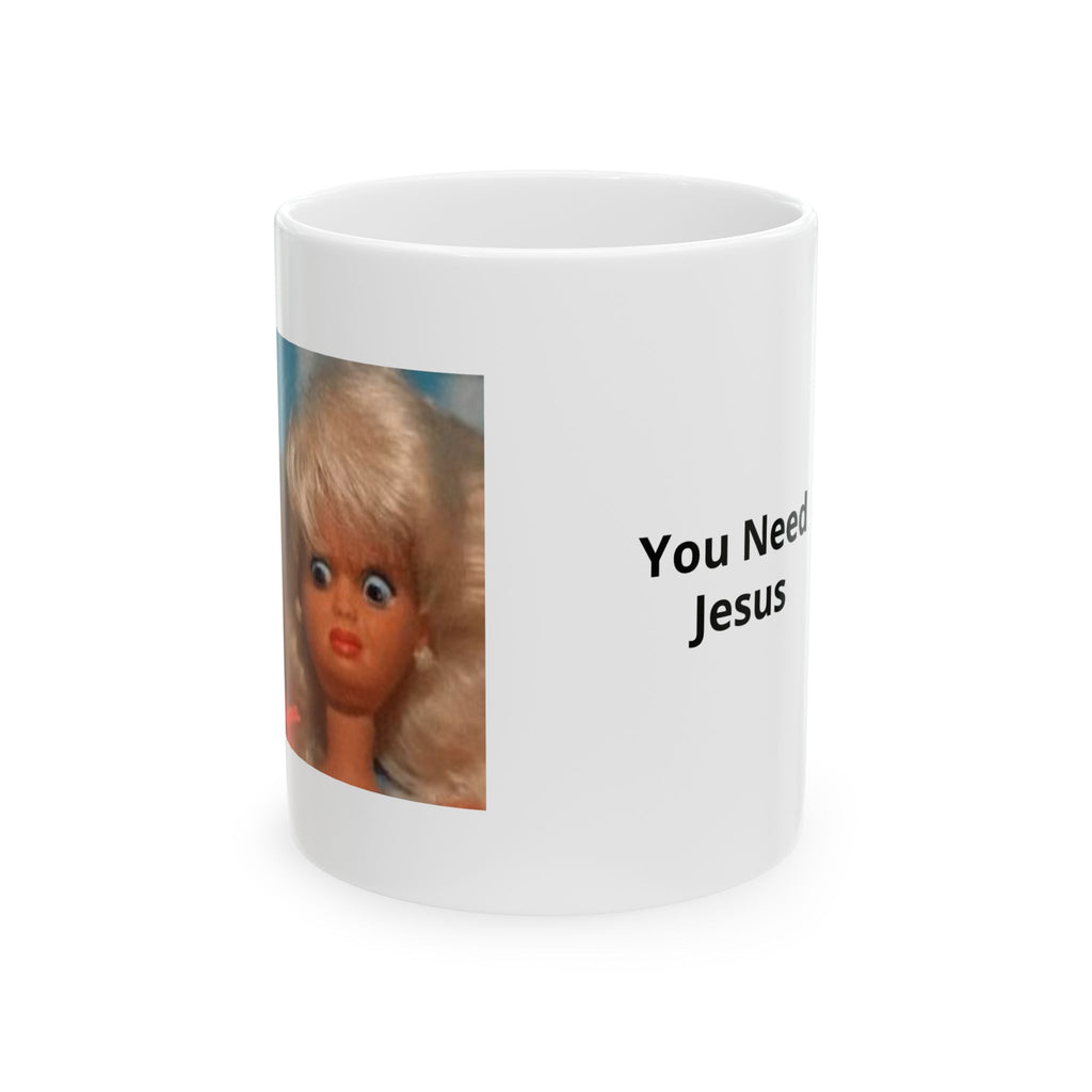 You Need Jesus Mug — Funny Retro Doll Ceramic Coffee Cup (11oz & 15oz)
