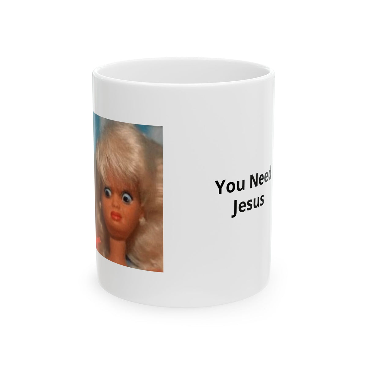 You Need Jesus Mug — Funny Retro Doll Ceramic Coffee Cup (11oz & 15oz)