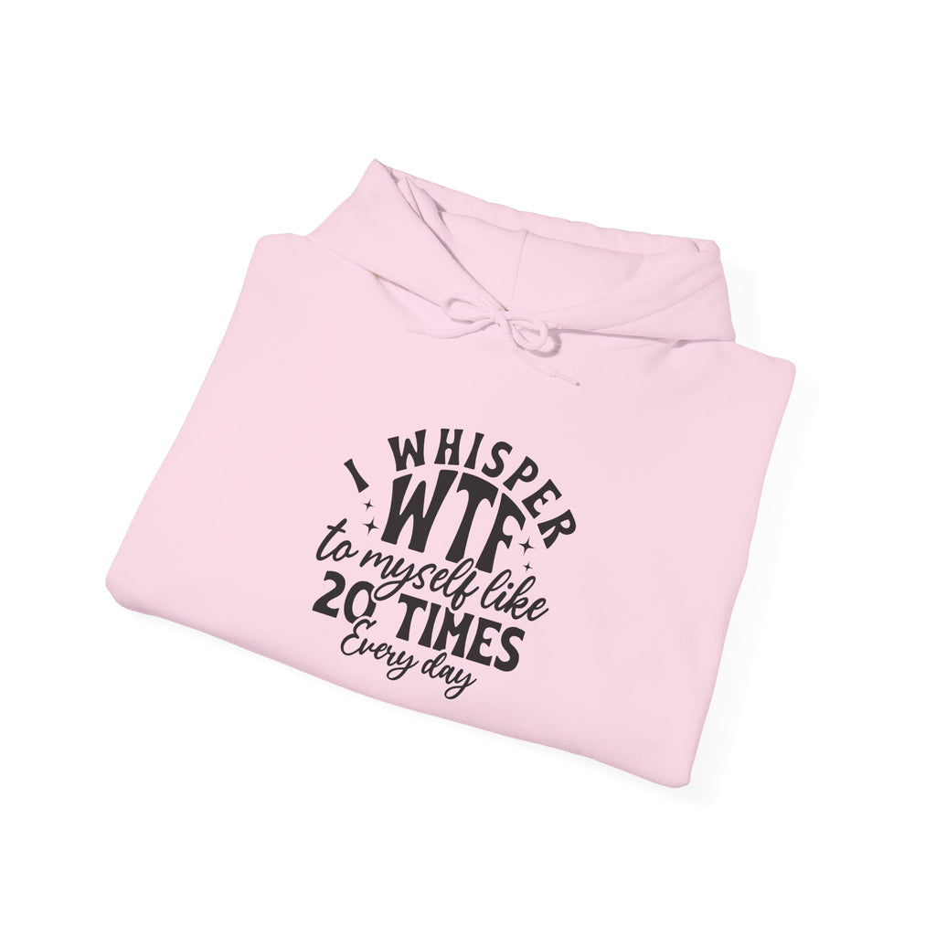 Funny 'I Whisper WTF to Myself Like 20 Times Every Day' Hoodie