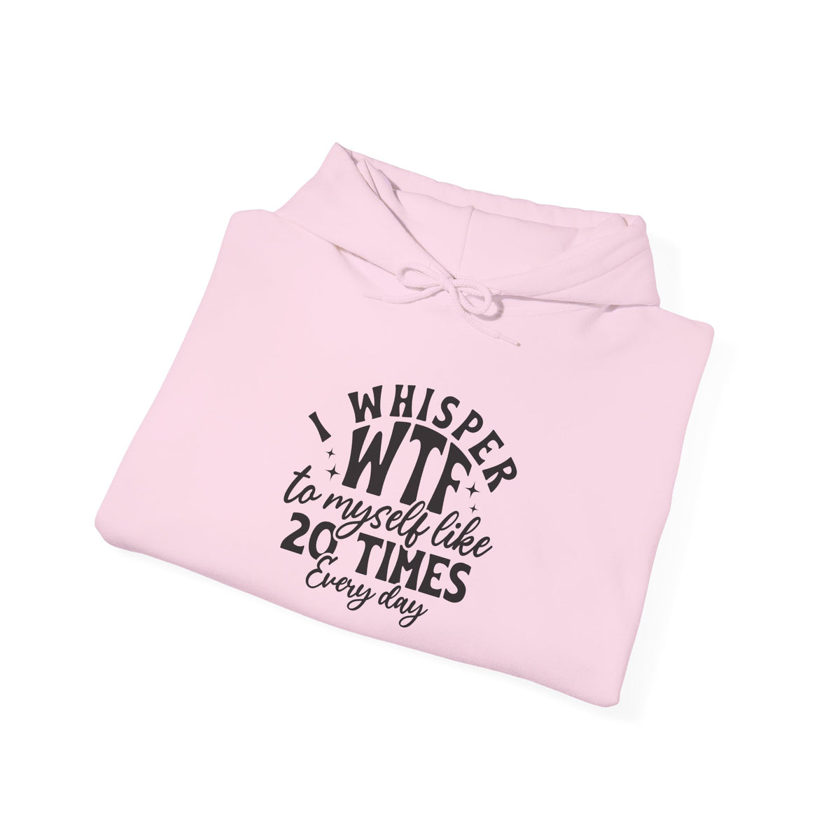 Funny 'I Whisper WTF to Myself Like 20 Times Every Day' Hoodie