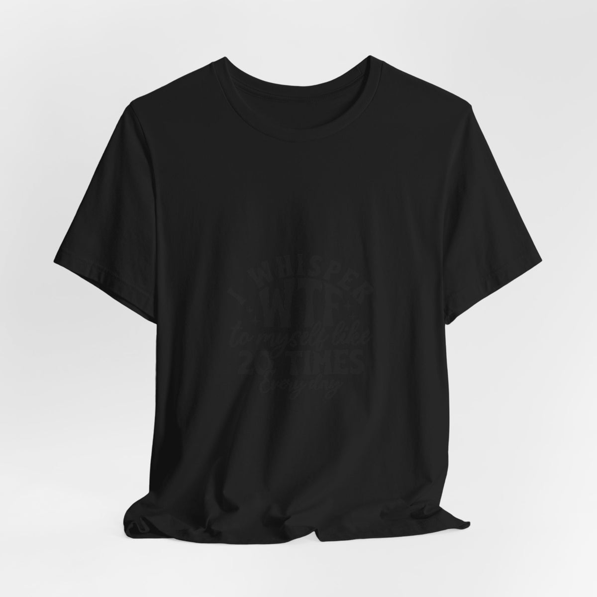 WTF to Myself Tee – Funny Daily Relatable Graphic T-Shirt