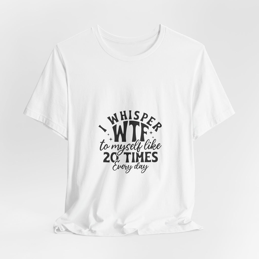 WTF to Myself Tee – Funny Daily Relatable Graphic T-Shirt