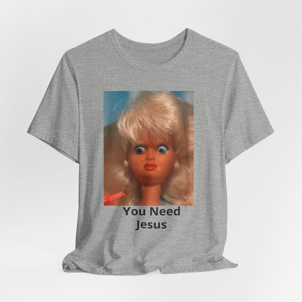 You Need Jesus Doll Tee — Funny Christian Graphic T-Shirt