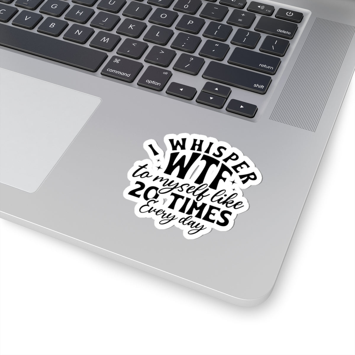 Sticker — "I Whisper WTF to Myself Like 20 Times Every Day" Funny Laptop Sticker
