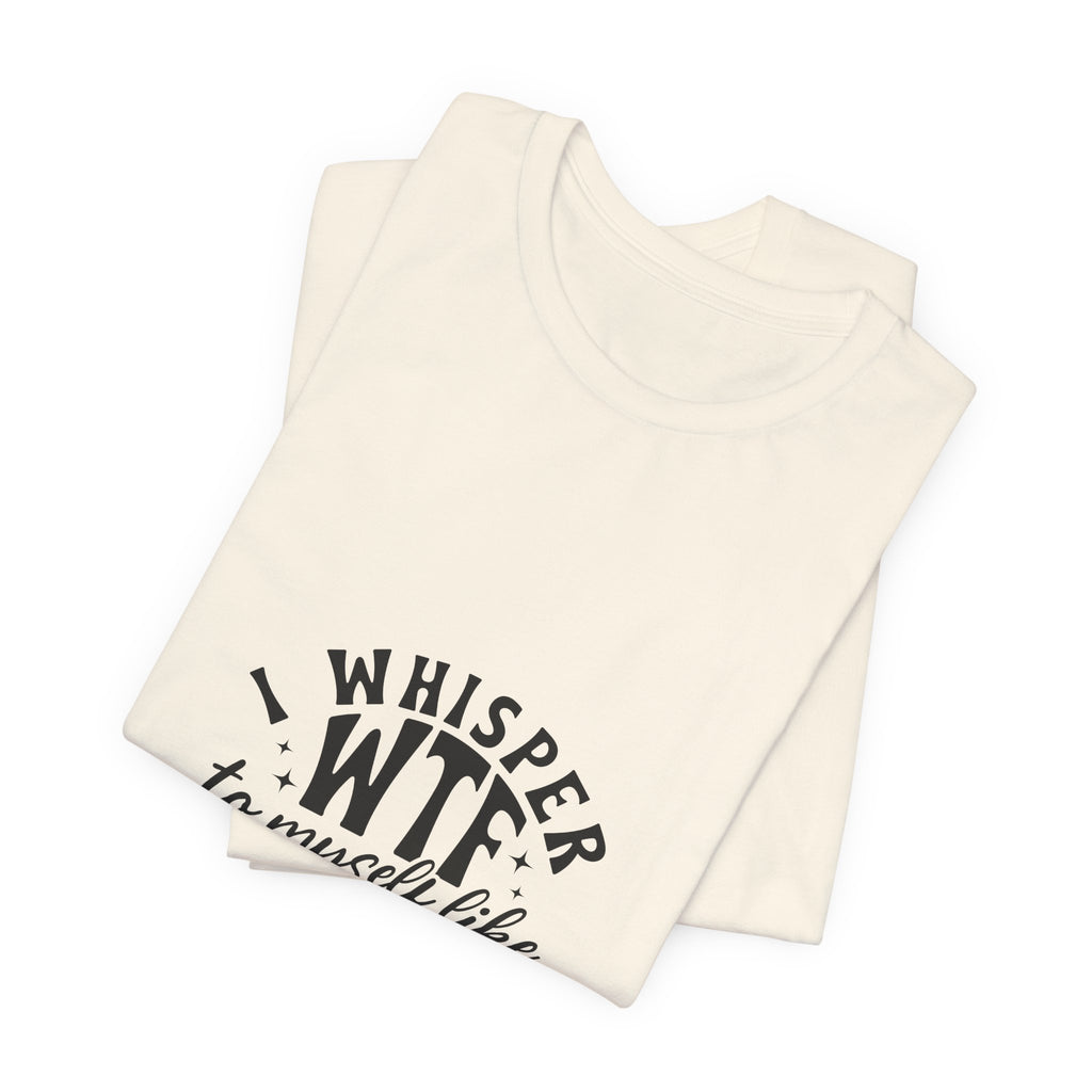 WTF to Myself Tee – Funny Daily Relatable Graphic T-Shirt