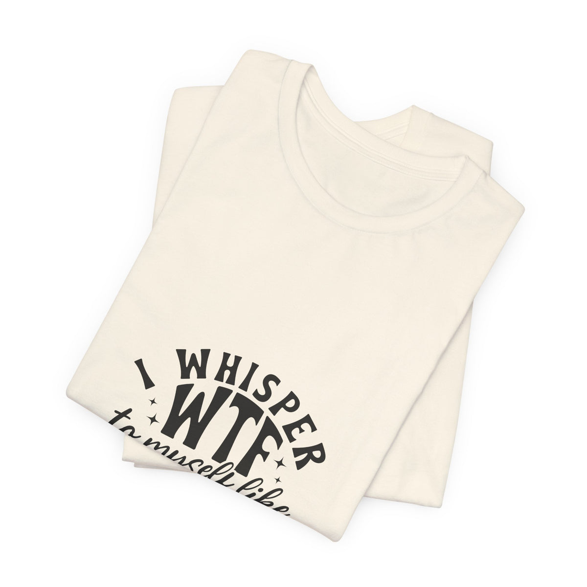 WTF to Myself Tee – Funny Daily Relatable Graphic T-Shirt
