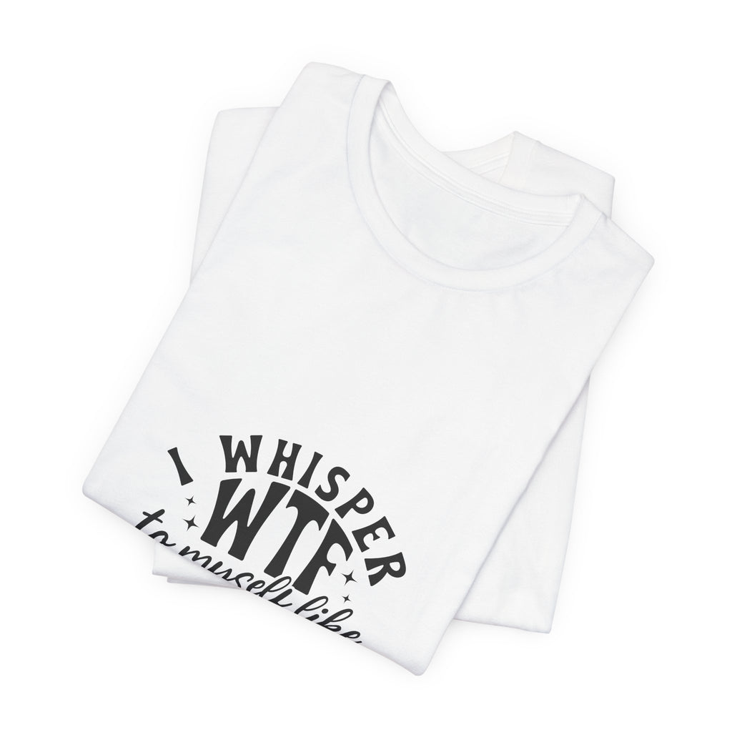 WTF to Myself Tee – Funny Daily Relatable Graphic T-Shirt
