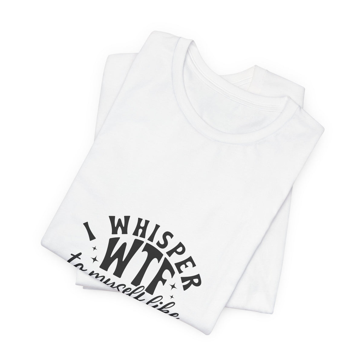 WTF to Myself Tee – Funny Daily Relatable Graphic T-Shirt