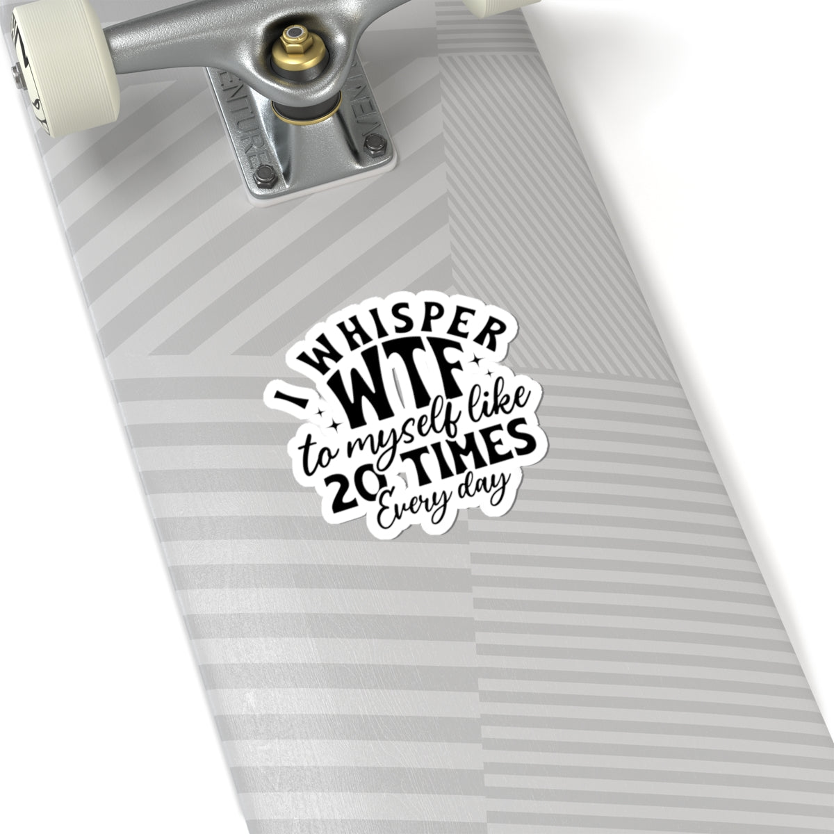 Sticker — "I Whisper WTF to Myself Like 20 Times Every Day" Funny Laptop Sticker