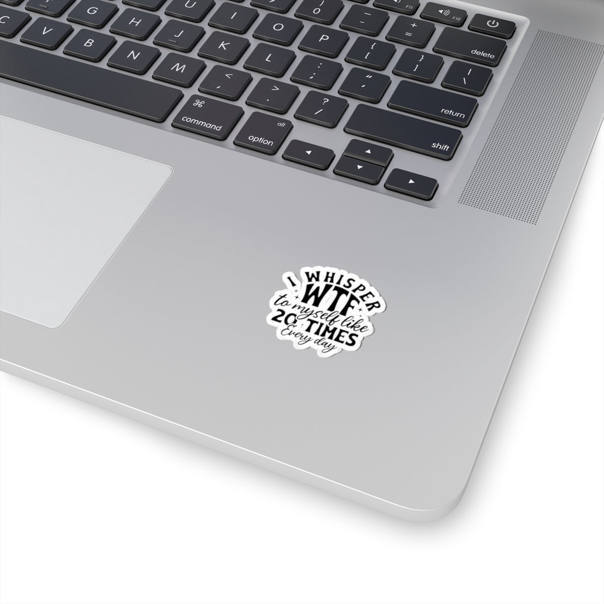 Sticker — "I Whisper WTF to Myself Like 20 Times Every Day" Funny Laptop Sticker