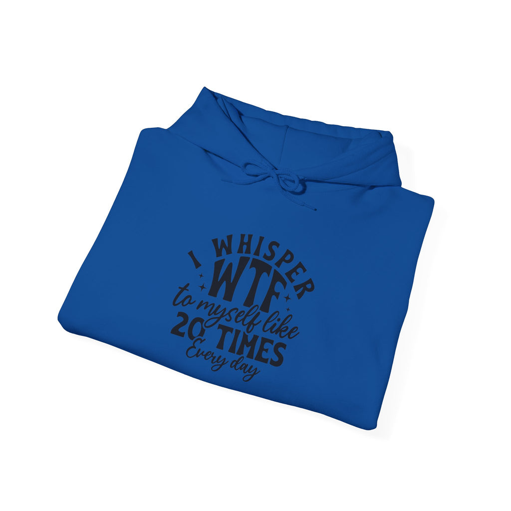 Funny 'I Whisper WTF to Myself Like 20 Times Every Day' Hoodie