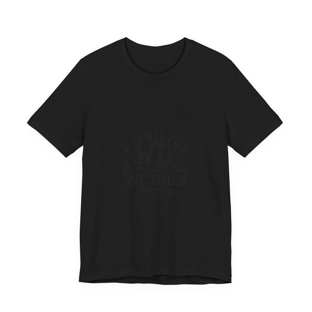 WTF to Myself Tee – Funny Daily Relatable Graphic T-Shirt