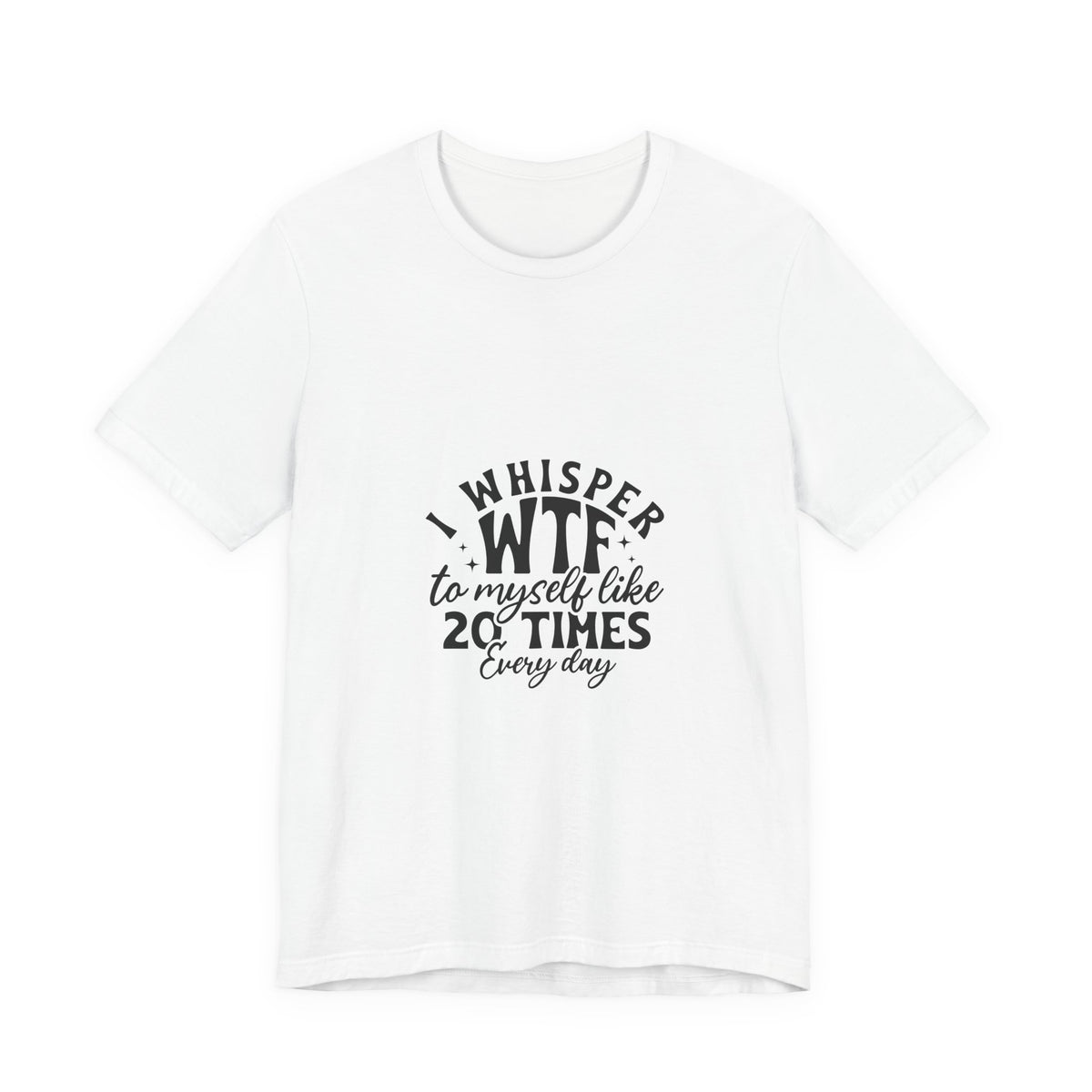 WTF to Myself Tee – Funny Daily Relatable Graphic T-Shirt