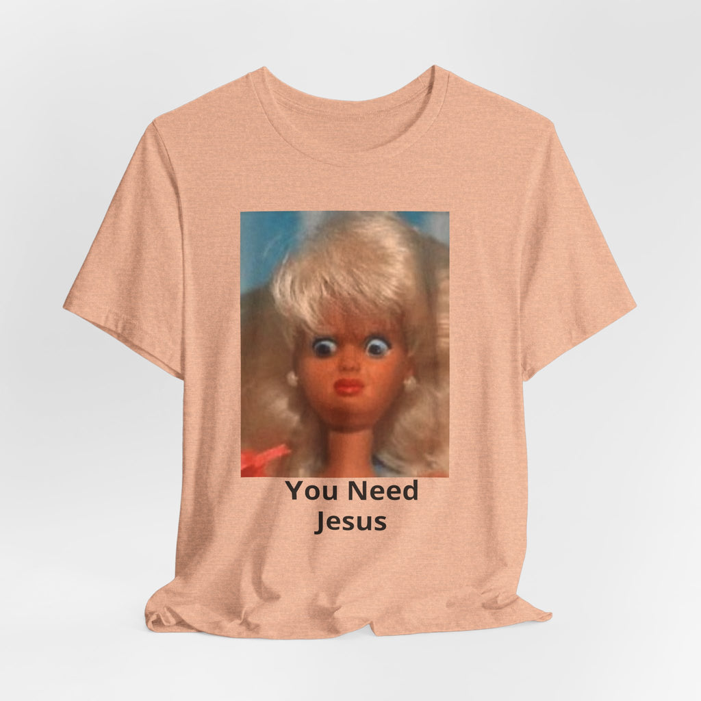 You Need Jesus Doll Tee — Funny Christian Graphic T-Shirt