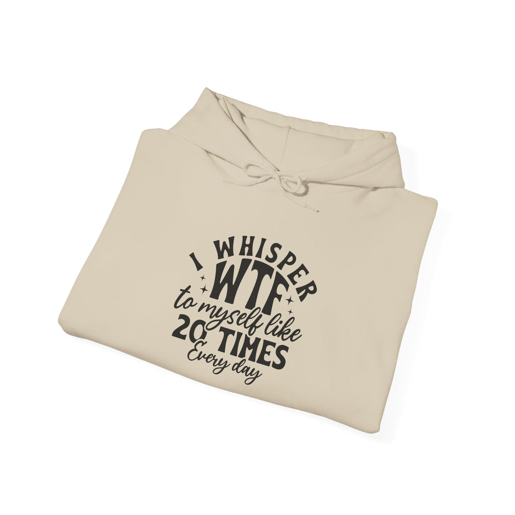 Funny 'I Whisper WTF to Myself Like 20 Times Every Day' Hoodie