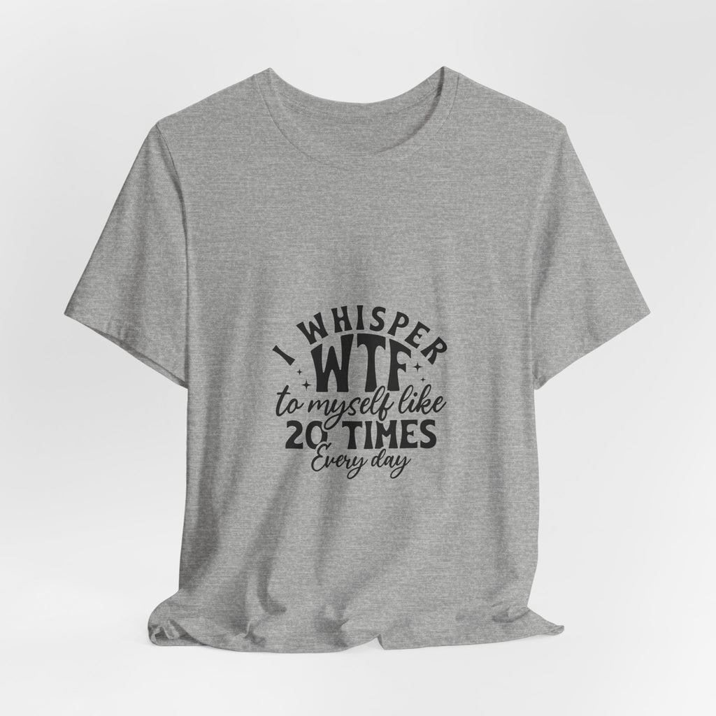 WTF to Myself Tee – Funny Daily Relatable Graphic T-Shirt