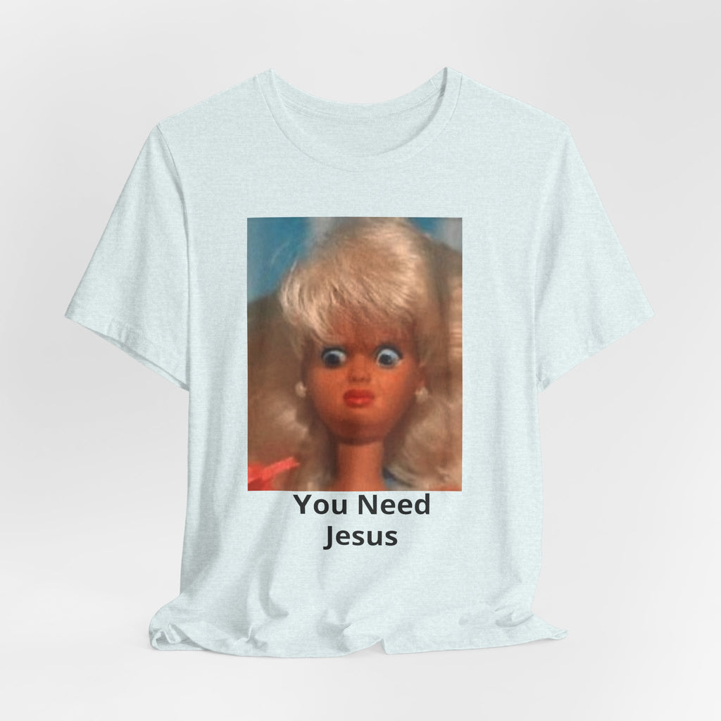 You Need Jesus Doll Tee — Funny Christian Graphic T-Shirt
