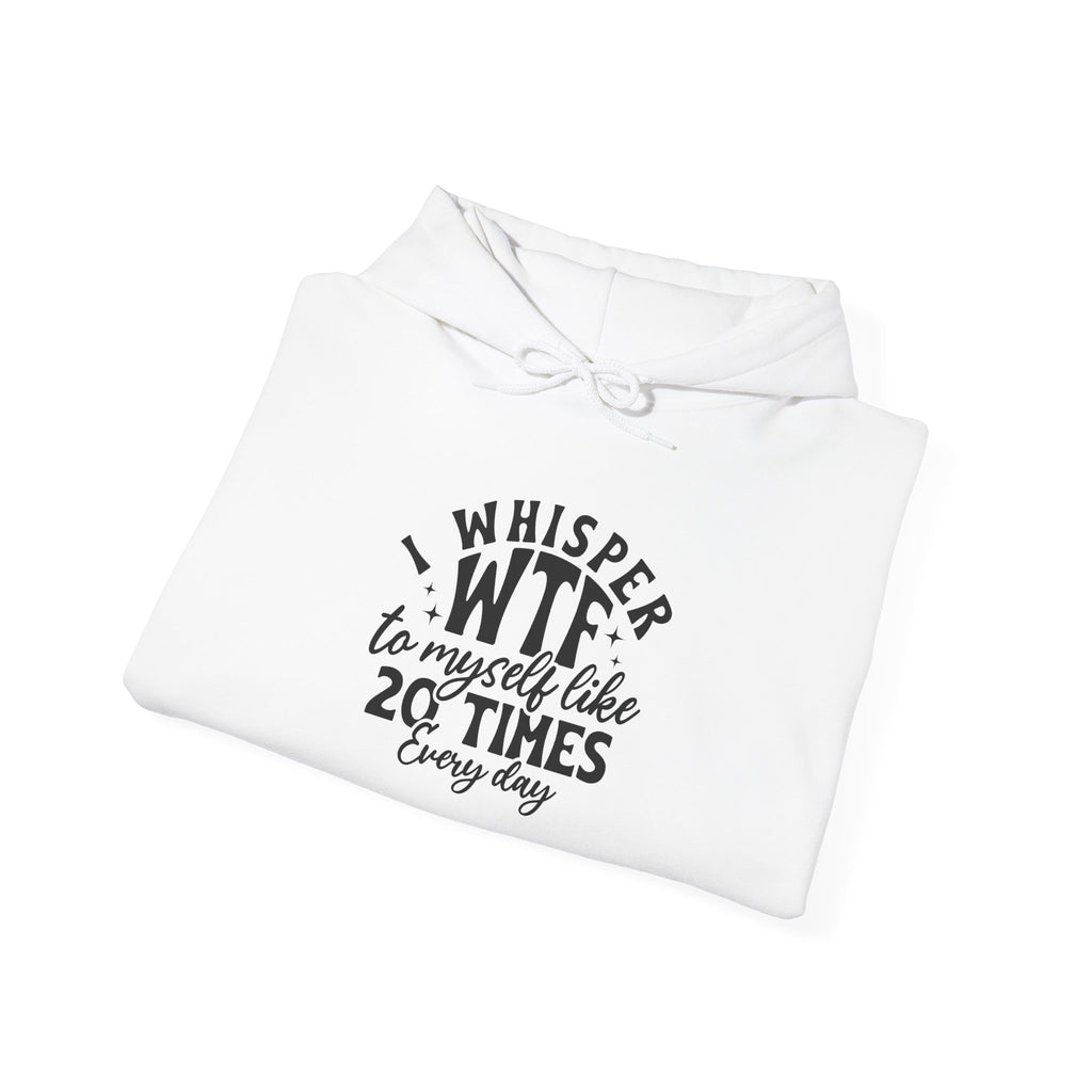 Funny 'I Whisper WTF to Myself Like 20 Times Every Day' Hoodie